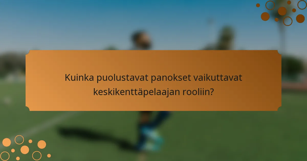 Kuinka puolustavat panokset vaikuttavat keskikenttäpelaajan rooliin?