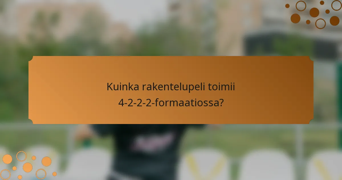 Kuinka rakentelupeli toimii 4-2-2-2-formaatiossa?