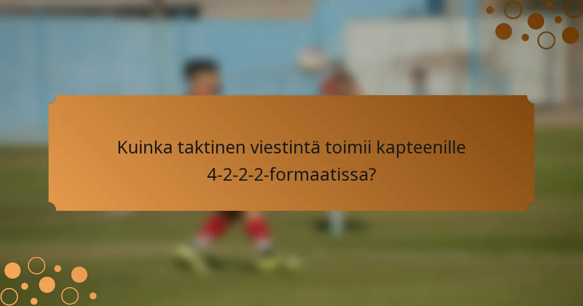Kuinka taktinen viestintä toimii kapteenille 4-2-2-2-formaatissa?