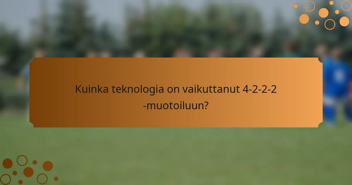Kuinka teknologia on vaikuttanut 4-2-2-2 -muotoiluun?