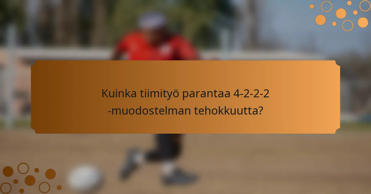 Kuinka tiimityö parantaa 4-2-2-2 -muodostelman tehokkuutta?