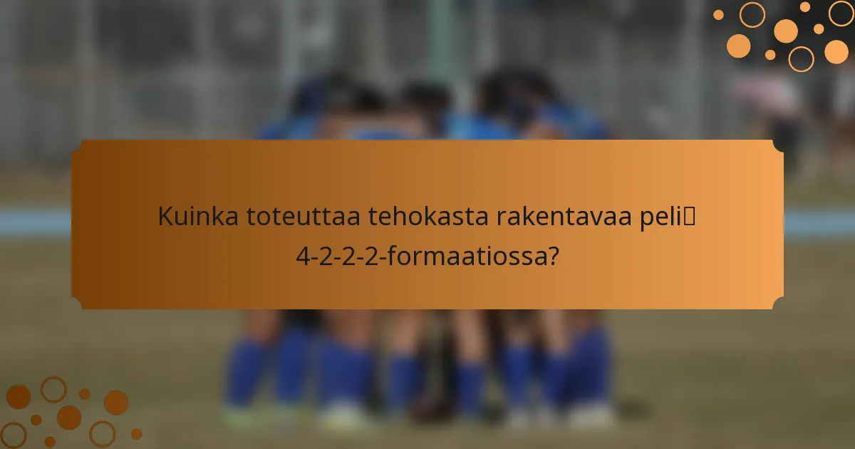 Kuinka toteuttaa tehokasta rakentavaa peliä 4-2-2-2-formaatiossa?