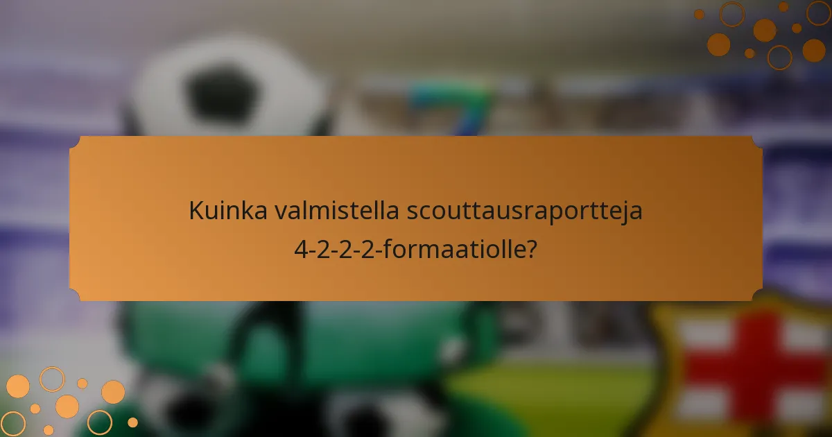 Kuinka valmistella scouttausraportteja 4-2-2-2-formaatiolle?