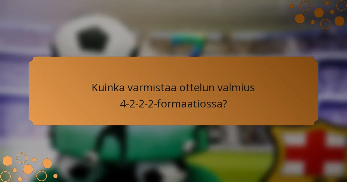 Kuinka varmistaa ottelun valmius 4-2-2-2-formaatiossa?