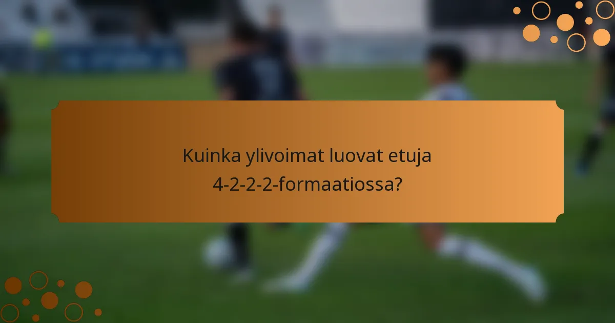 Kuinka ylivoimat luovat etuja 4-2-2-2-formaatiossa?