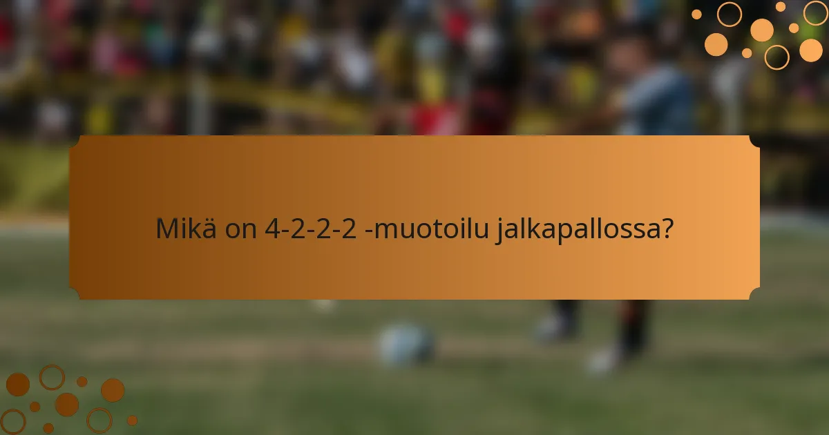 Mikä on 4-2-2-2 -muotoilu jalkapallossa?