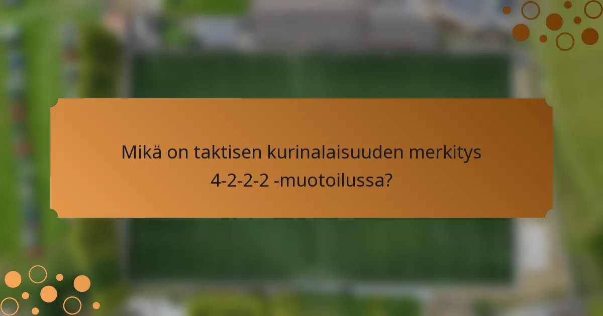 Mikä on taktisen kurinalaisuuden merkitys 4-2-2-2 -muotoilussa?