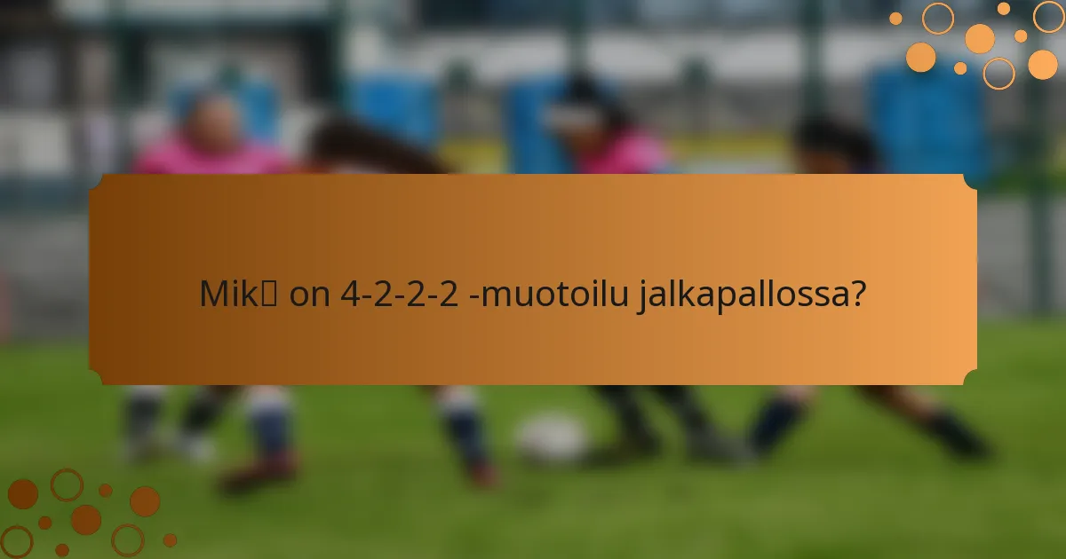 Mikä on 4-2-2-2 -muotoilu jalkapallossa?