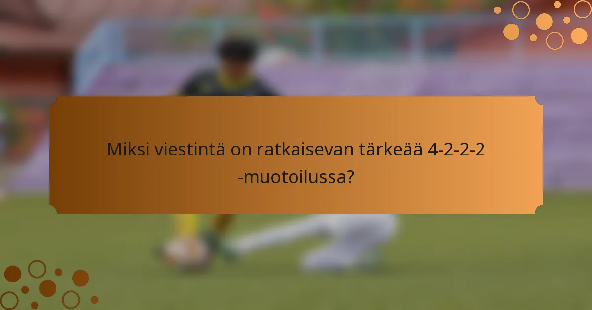Miksi viestintä on ratkaisevan tärkeää 4-2-2-2 -muotoilussa?