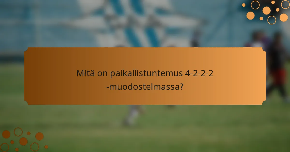 Mitä on paikallistuntemus 4-2-2-2 -muodostelmassa?