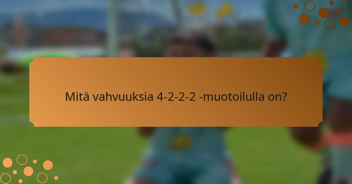 Mitä vahvuuksia 4-2-2-2 -muotoilulla on?