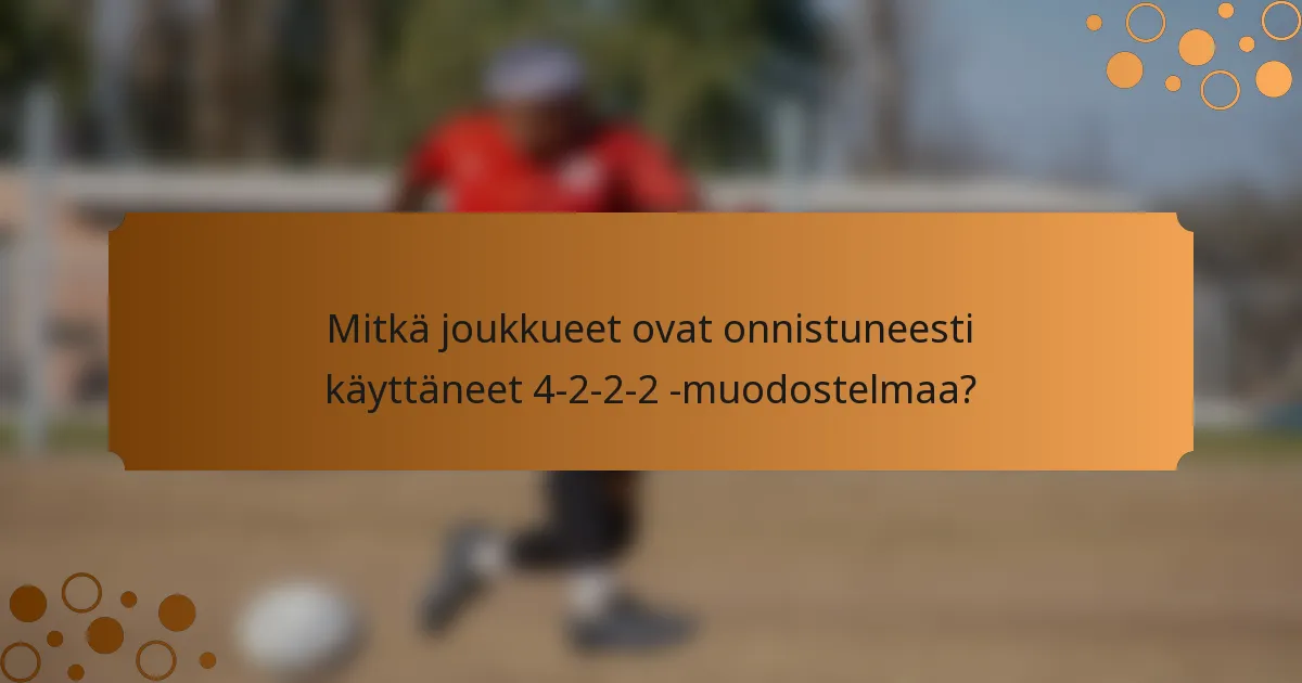 Mitkä joukkueet ovat onnistuneesti käyttäneet 4-2-2-2 -muodostelmaa?