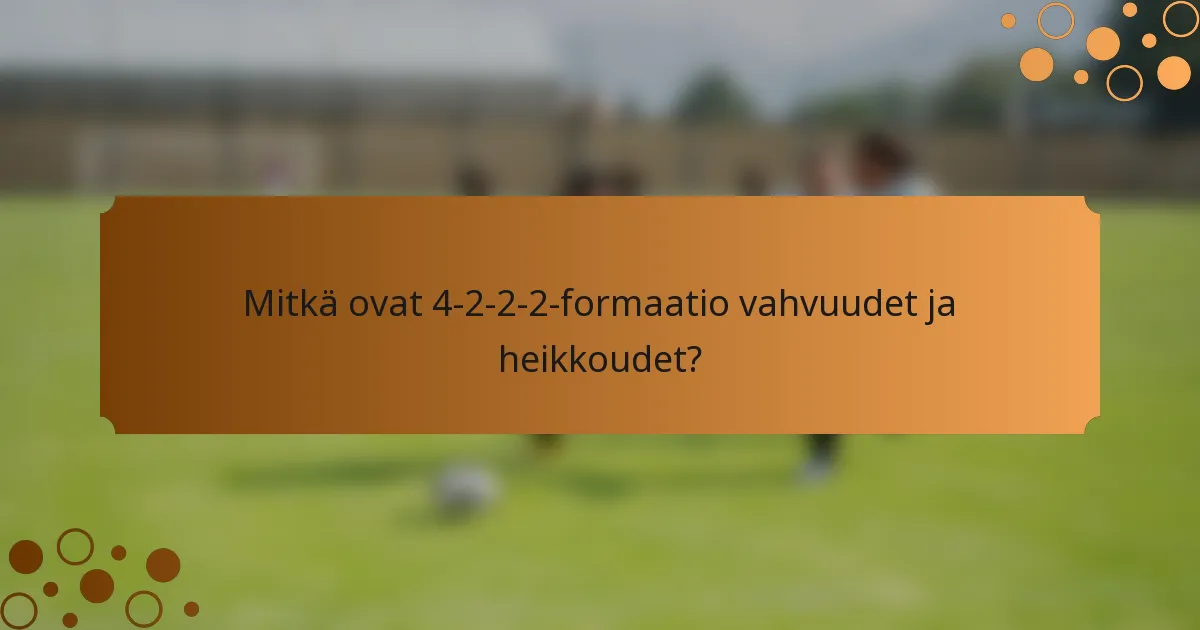 Mitkä ovat 4-2-2-2-formaatio vahvuudet ja heikkoudet?