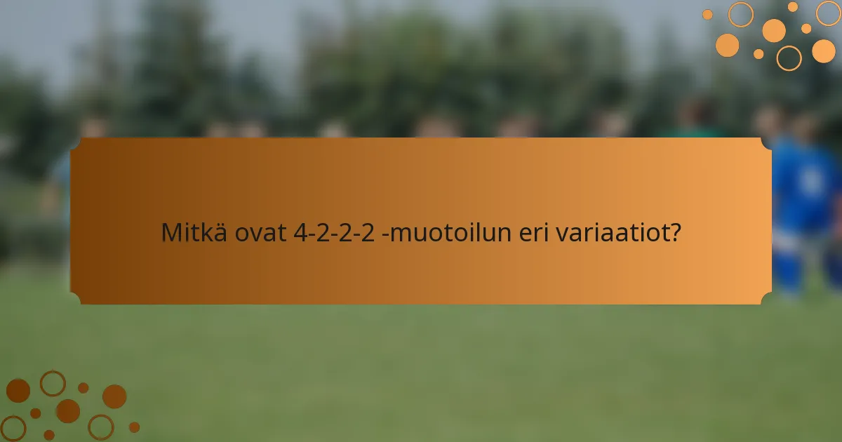 Mitkä ovat 4-2-2-2 -muotoilun eri variaatiot?