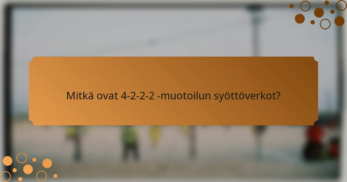 Mitkä ovat 4-2-2-2 -muotoilun syöttöverkot?