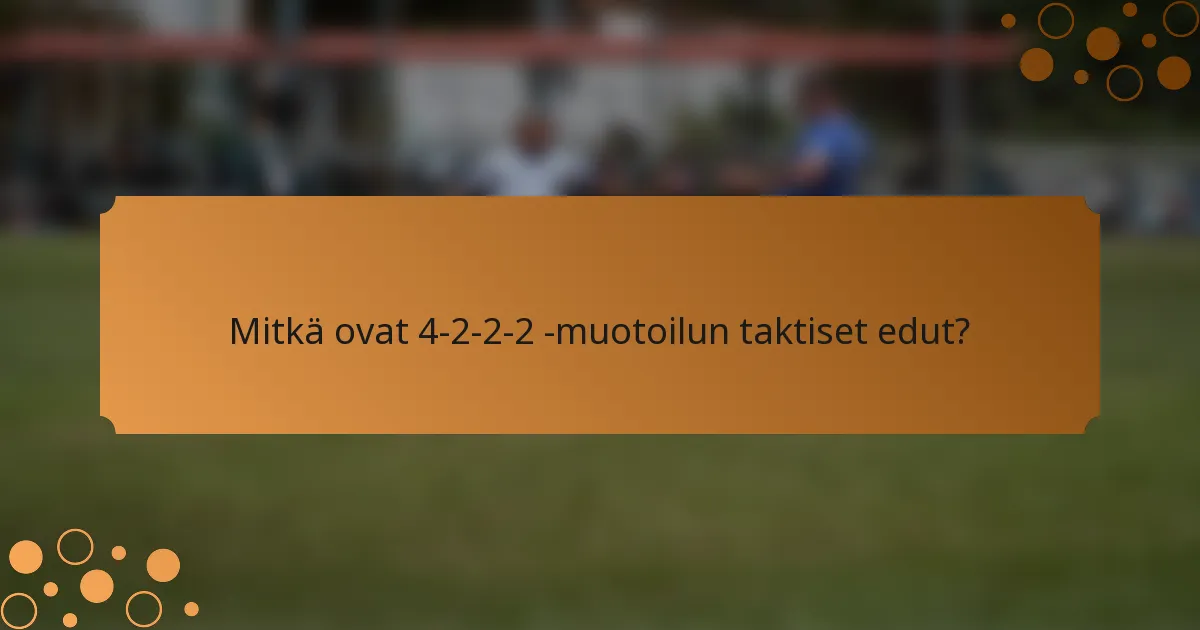 Mitkä ovat 4-2-2-2 -muotoilun taktiset edut?