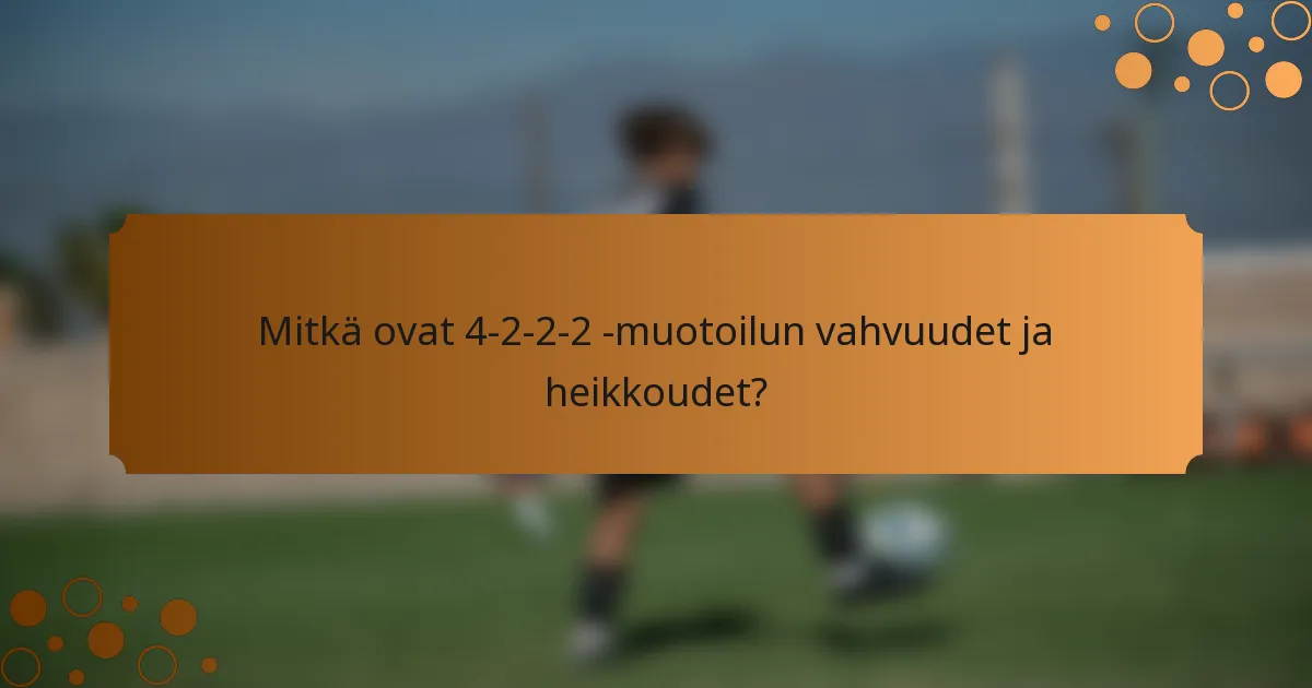 Mitkä ovat 4-2-2-2 -muotoilun vahvuudet ja heikkoudet?
