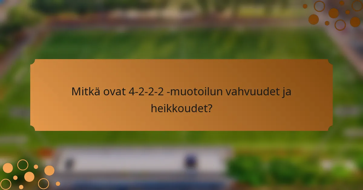 Mitkä ovat 4-2-2-2 -muotoilun vahvuudet ja heikkoudet?