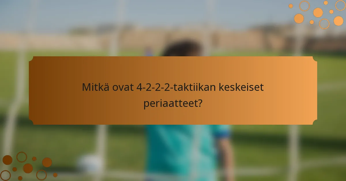 Mitkä ovat 4-2-2-2-taktiikan keskeiset periaatteet?