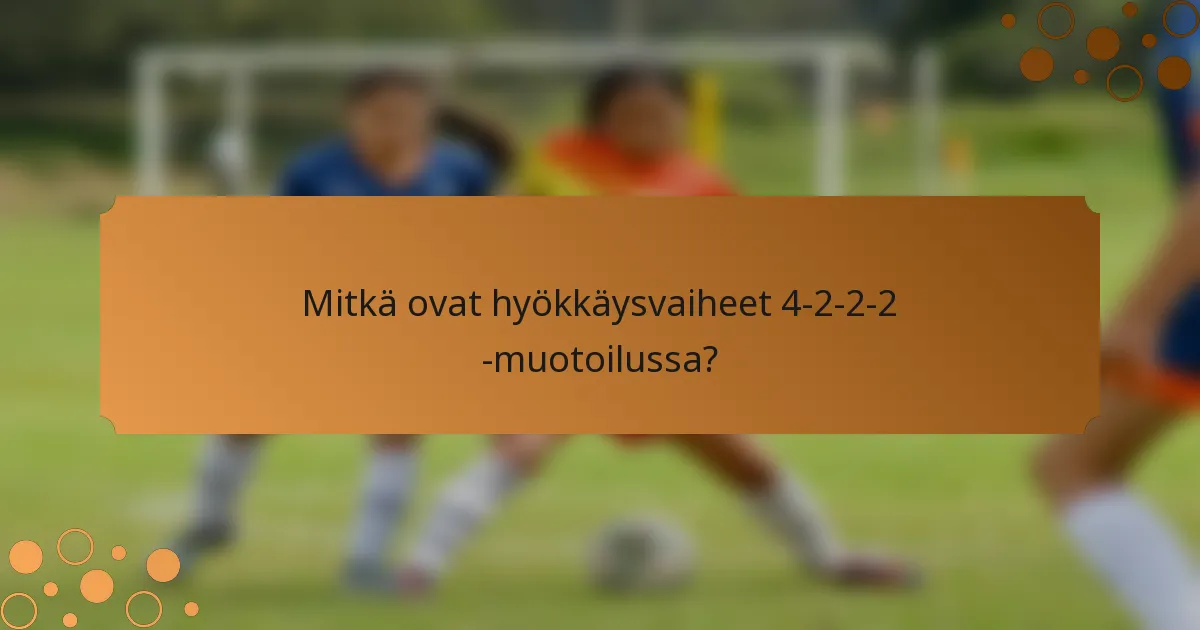 Mitkä ovat hyökkäysvaiheet 4-2-2-2 -muotoilussa?
