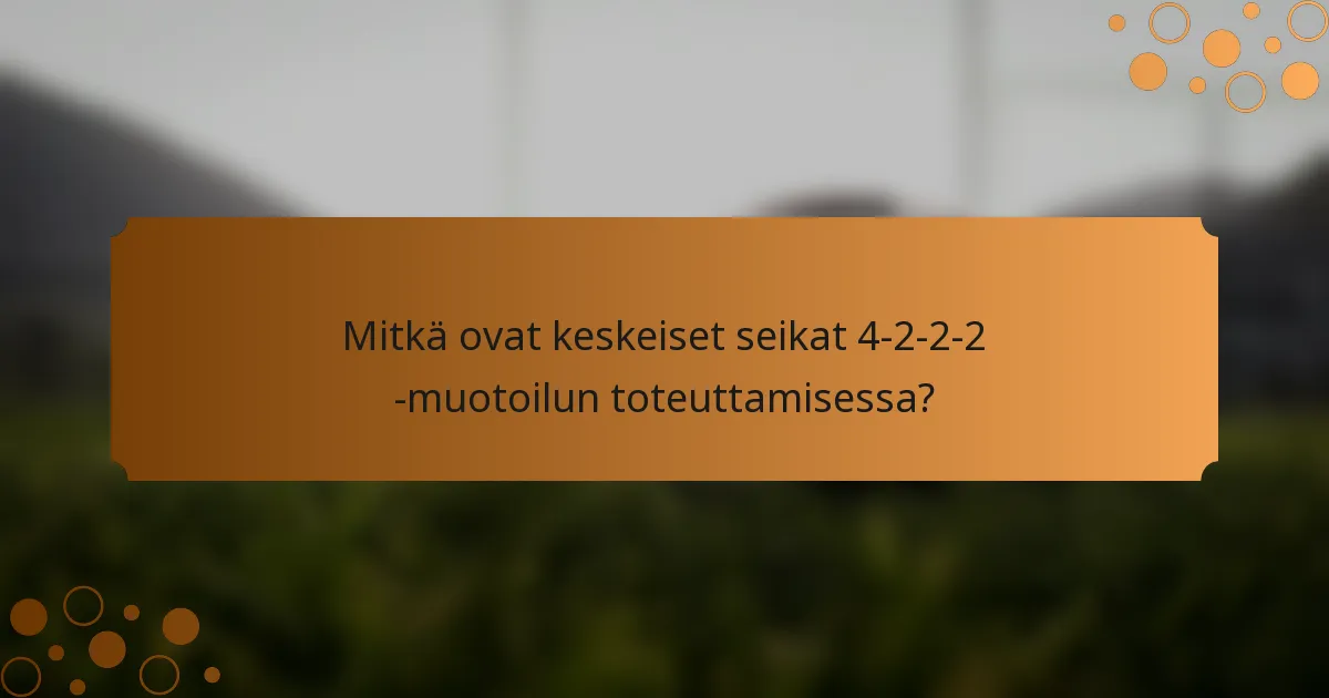 Mitkä ovat keskeiset seikat 4-2-2-2 -muotoilun toteuttamisessa?
