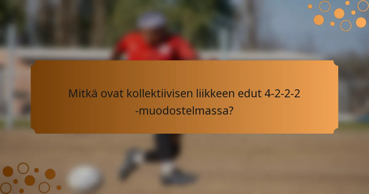 Mitkä ovat kollektiivisen liikkeen edut 4-2-2-2 -muodostelmassa?