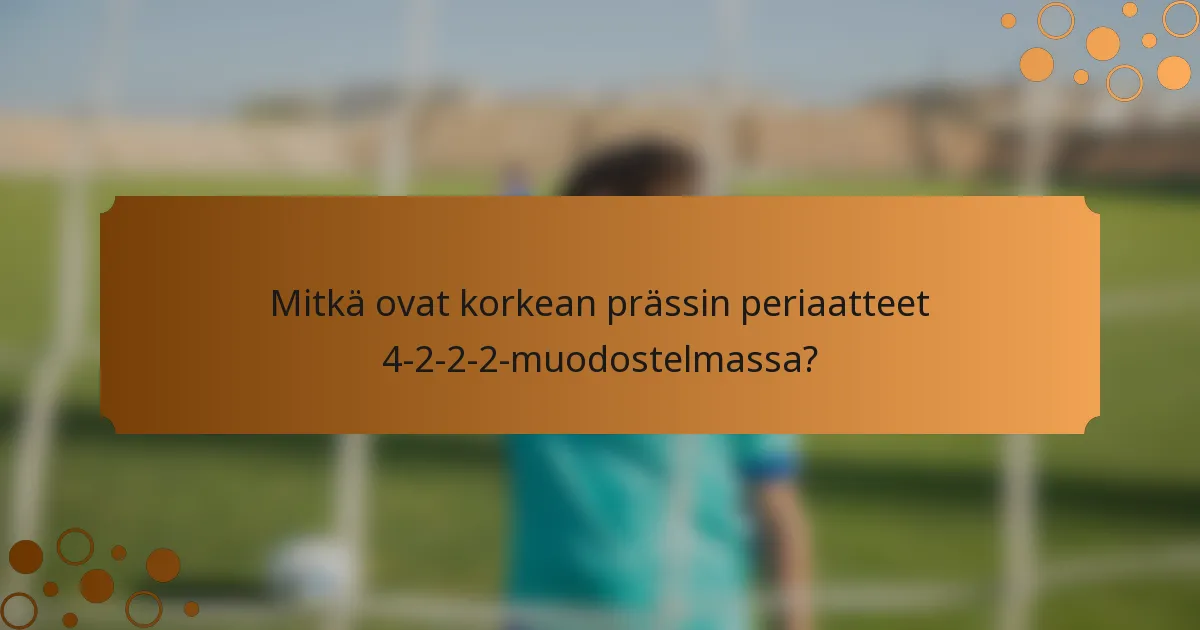 Mitkä ovat korkean prässin periaatteet 4-2-2-2-muodostelmassa?