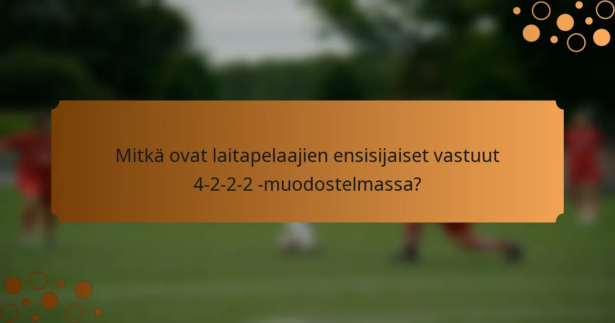 Mitkä ovat laitapelaajien ensisijaiset vastuut 4-2-2-2 -muodostelmassa?