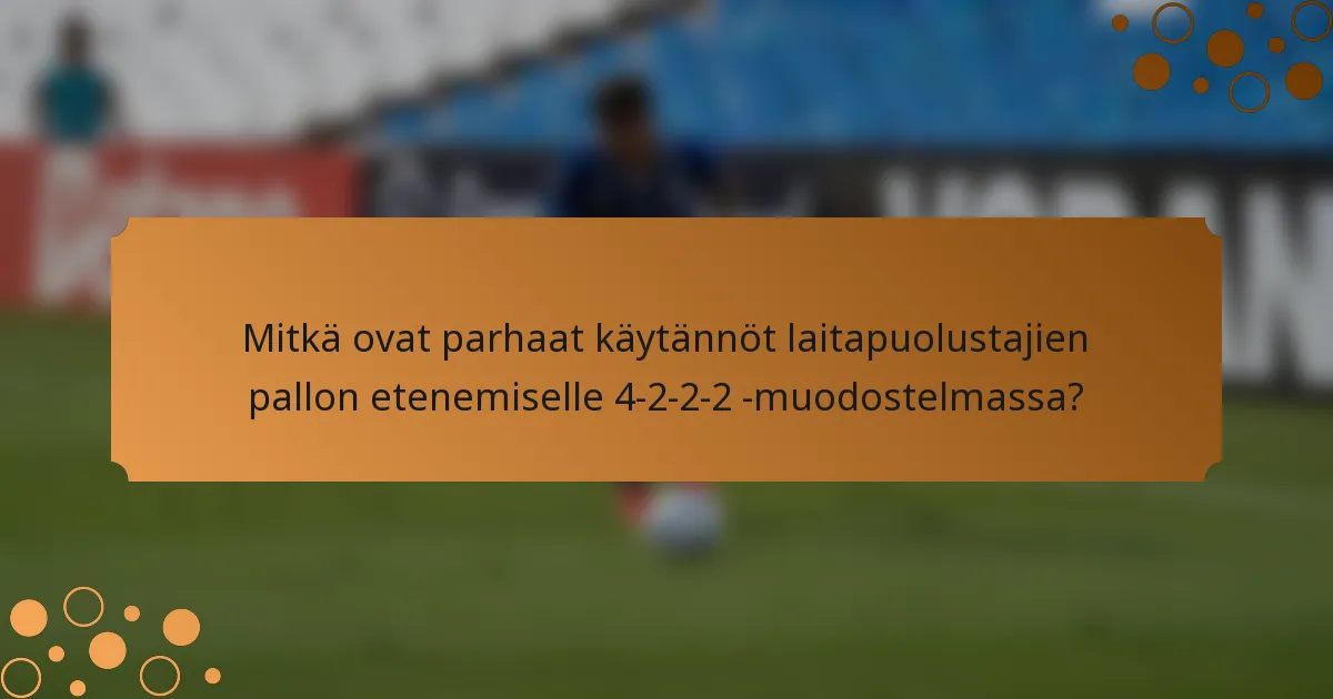 Mitkä ovat parhaat käytännöt laitapuolustajien pallon etenemiselle 4-2-2-2 -muodostelmassa?