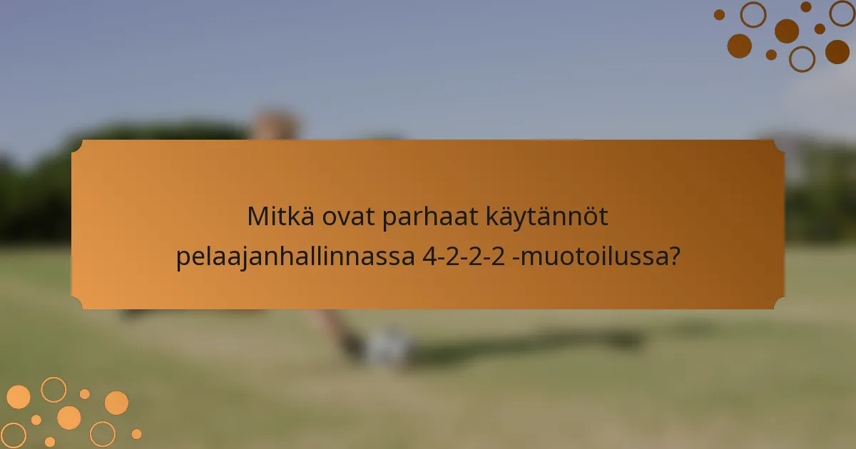 Mitkä ovat parhaat käytännöt pelaajanhallinnassa 4-2-2-2 -muotoilussa?