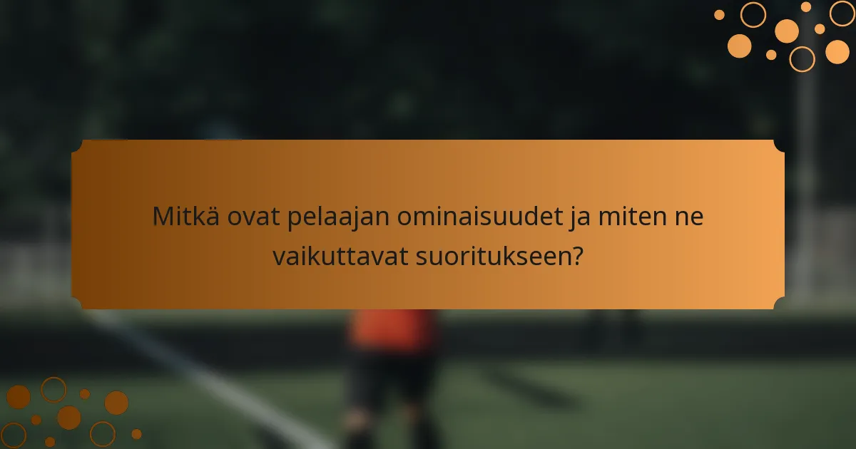 Mitkä ovat pelaajan ominaisuudet ja miten ne vaikuttavat suoritukseen?