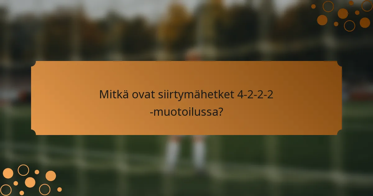Mitkä ovat siirtymähetket 4-2-2-2 -muotoilussa?