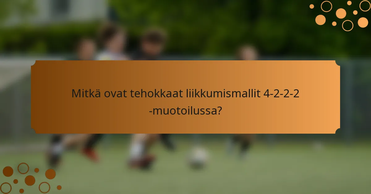 Mitkä ovat tehokkaat liikkumismallit 4-2-2-2 -muotoilussa?