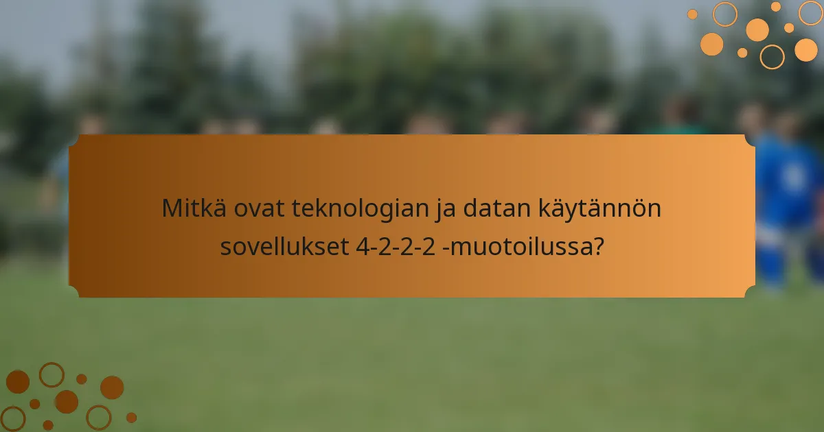 Mitkä ovat teknologian ja datan käytännön sovellukset 4-2-2-2 -muotoilussa?