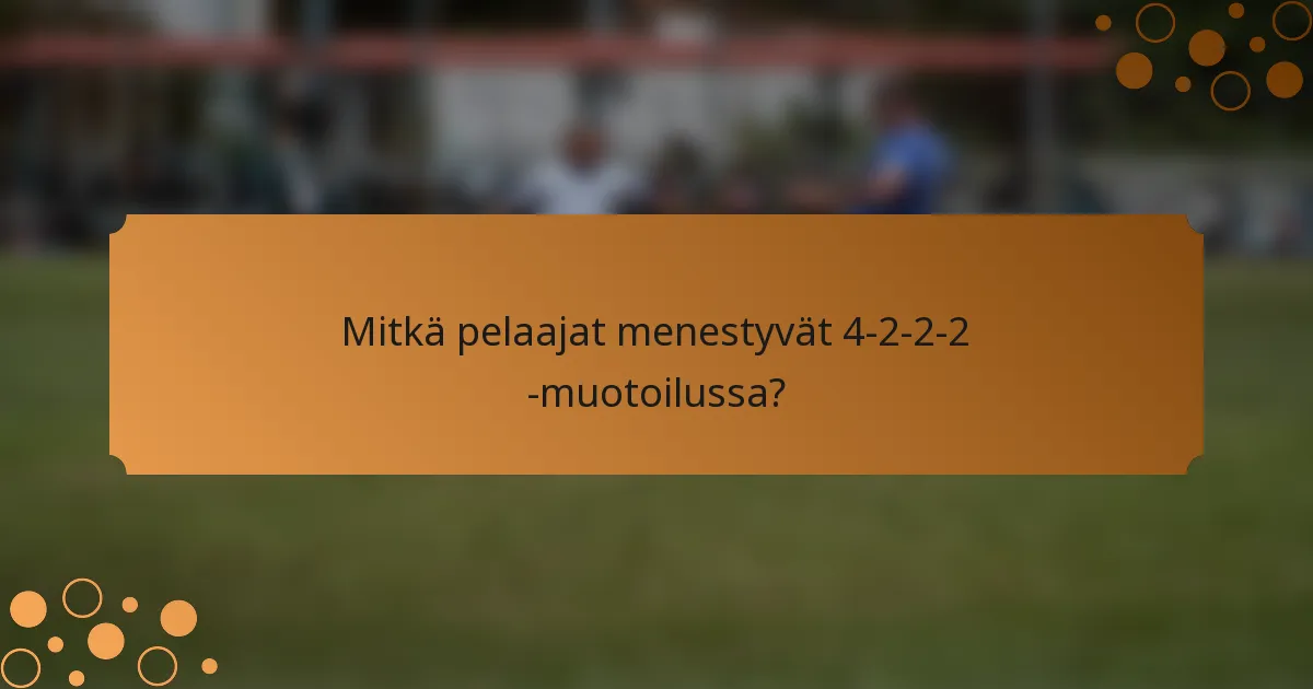 Mitkä pelaajat menestyvät 4-2-2-2 -muotoilussa?