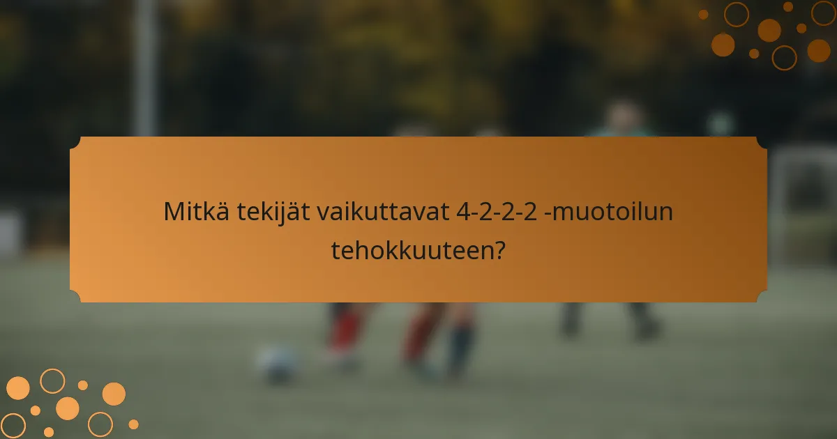 Mitkä tekijät vaikuttavat 4-2-2-2 -muotoilun tehokkuuteen?