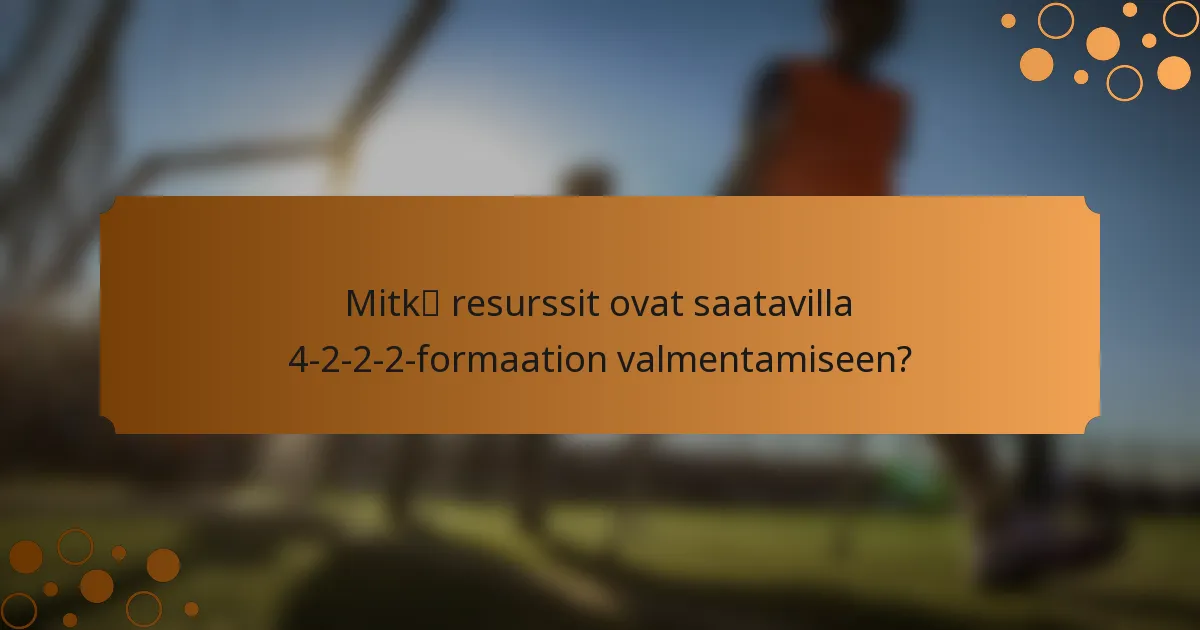 Mitkä resurssit ovat saatavilla 4-2-2-2-formaation valmentamiseen?
